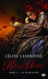 Rose morte tome 1 La Floraison de Céline Landressis